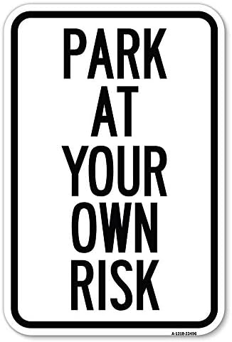Паркуйтесь на свой страх и риск | Паркинг знак от толстостенного на алуминий с размер 12 X 18 инча, Защитен От ръжда | Защитете вашия бизнес и община | Произведено в САЩ
