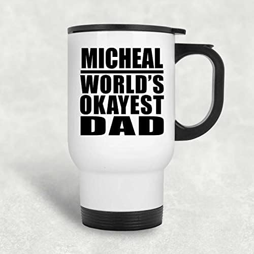 Дизайнерски Дизайн Micheal's World ' s Okayest Dad, Бяла Пътна Чаша 14 грама, на Изолиран Чаша от Неръждаема Стомана, Подаръци за рожден Ден, Годишнина, Коледа, Деня на Бащи и Майки